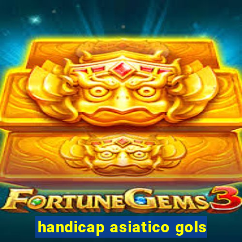 handicap asiatico gols